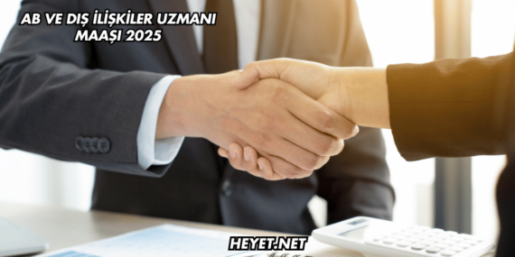 AB ve Dış İlişkiler Uzmanı Maaşı 2025