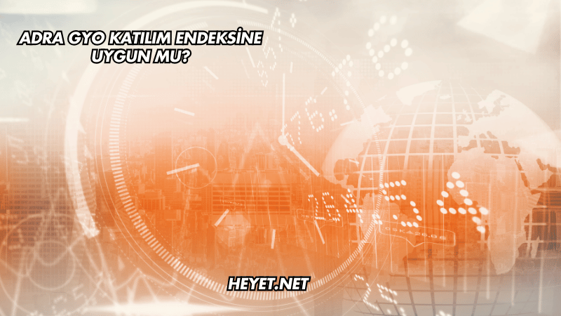 Adra GYO Katılım Endeksine Uygun mu?