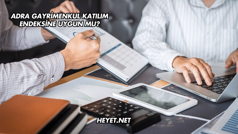 Adra Gayrimenkul Katılım Endeksine Uygun mu?