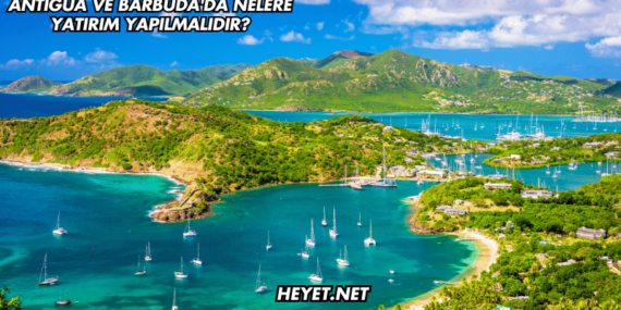 Antigua ve Barbuda’da Nelere Yatırım Yapılmalıdır?