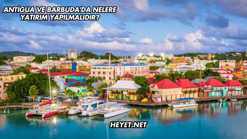Antigua ve Barbuda'da Nelere Yatırım Yapılmalıdır?