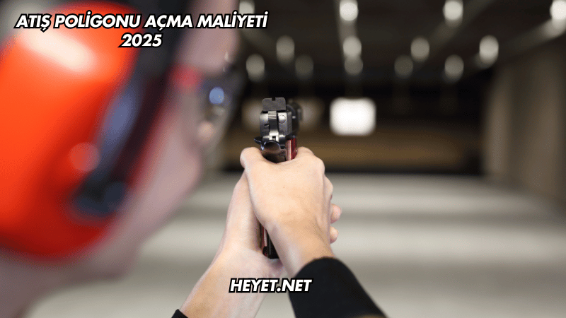 Atış Poligonu Açma Maliyeti 2025