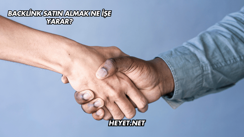 Backlink Satın Almak Ne İşe Yarar?