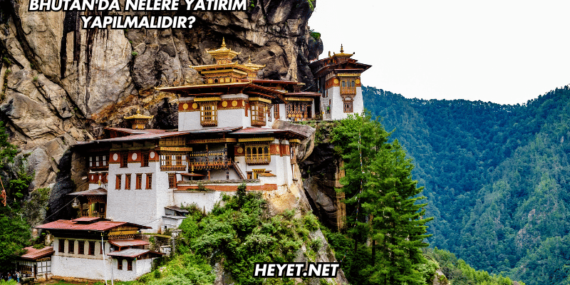 Bhutan’da Nelere Yatırım Yapılmalıdır?