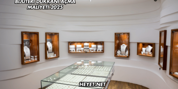Bijuteri Dükkanı Açma Maliyeti 2025