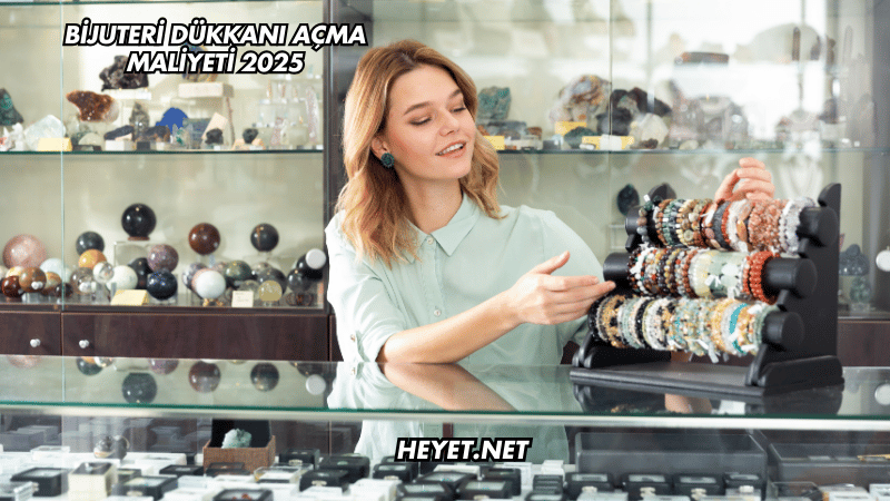 Bijuteri Dükkanı Açma Maliyeti 2025