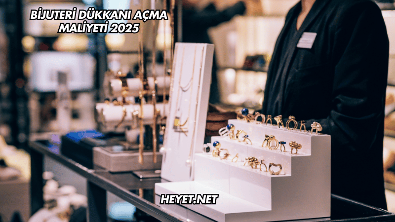 Bijuteri Dükkanı Açma Maliyeti 2025
