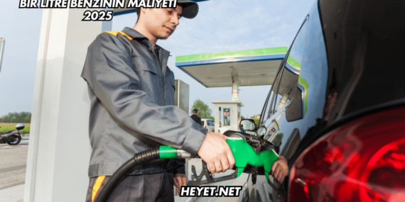 Bir Litre Benzinin Maliyeti 2025