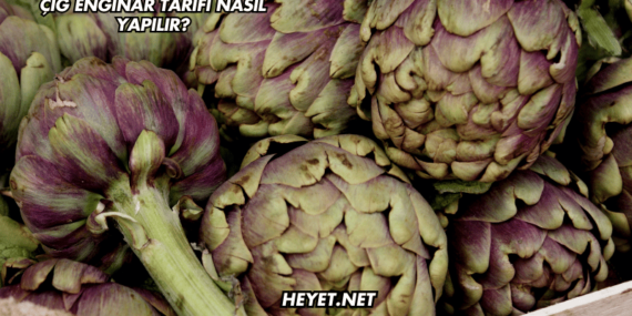 Çiğ Enginar Tarifi Nasıl Yapılır?