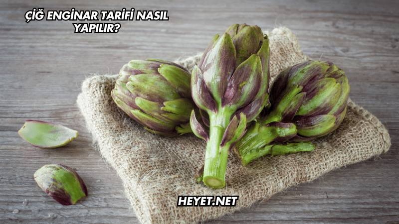 Çiğ Enginar Tarifi Nasıl Yapılır?