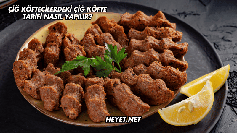 Çiğ Köftecilerdeki Çiğ Köfte Tarifi Nasıl Yapılır?