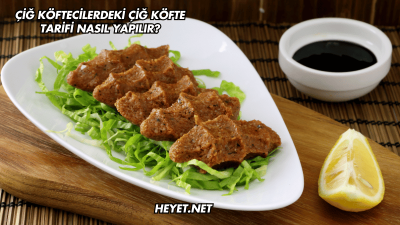 Çiğ Köftecilerdeki Çiğ Köfte Tarifi Nasıl Yapılır?