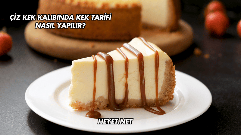 Çiz Kek Kalıbında Kek Tarifi Nasıl Yapılır?
