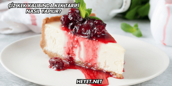 Çiz Kek Kalıbında Kek Tarifi Nasıl Yapılır?