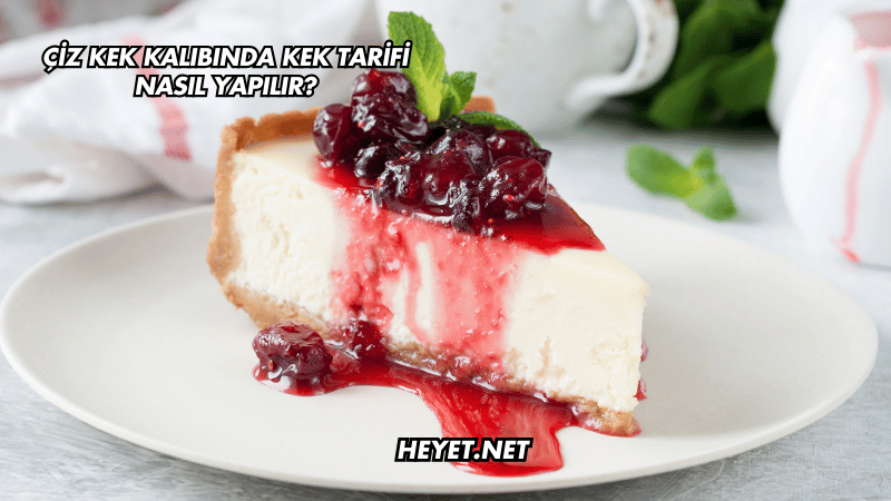 Çiz Kek Kalıbında Kek Tarifi Nasıl Yapılır?
