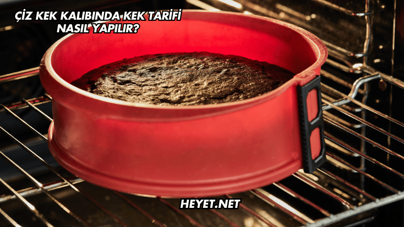 Çiz Kek Kalıbında Kek Tarifi Nasıl Yapılır?