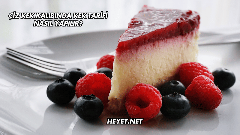 Çiz Kek Kalıbında Kek Tarifi Nasıl Yapılır?
