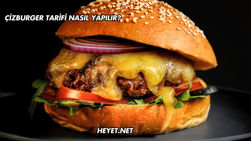 Çizburger Tarifi Nasıl Yapılır?
