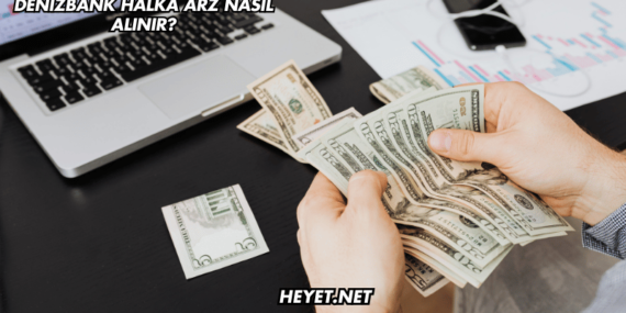 DenizBank Halka Arz Nasıl Alınır?