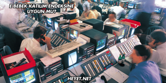 E Bebek Katılım Endeksine Uygun mu?