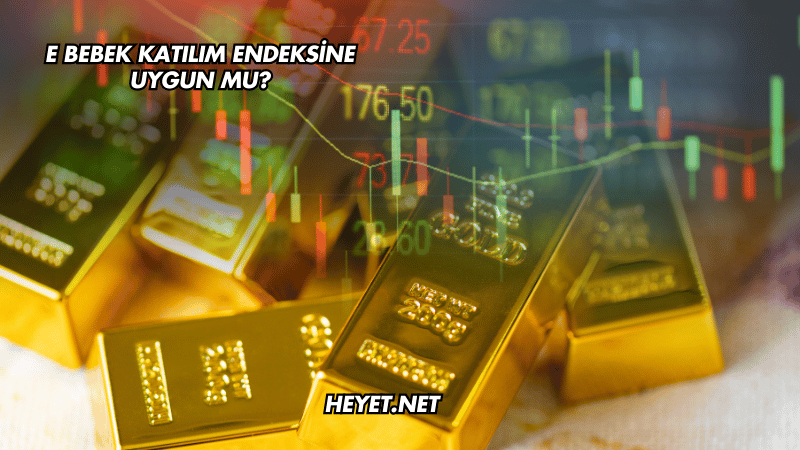 E Bebek Katılım Endeksine Uygun mu?