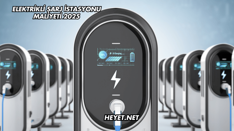 Elektrikli Şarj İstasyonu Maliyeti 2025