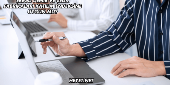Ereğli Demir ve Çelik Fabrikaları Katılım Endeksine Uygun mu?