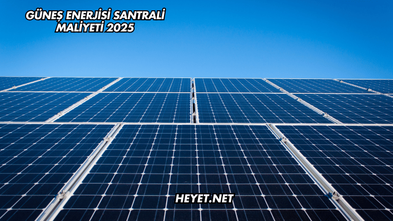 Güneş Enerjisi Santrali Maliyeti 2025