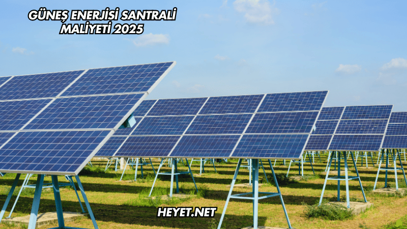 Güneş Enerjisi Santrali Maliyeti 2025