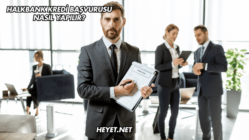 Halkbank Kredi Başvurusu Nasıl Yapılır?