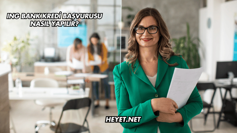 ING Bank Kredi Başvurusu Nasıl Yapılır?