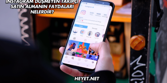 Instagram Düşmeyen Takipçi Satın Almanın Faydaları Nelerdir?