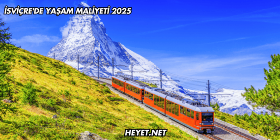 İsviçre’de Yaşam Maliyeti 2025