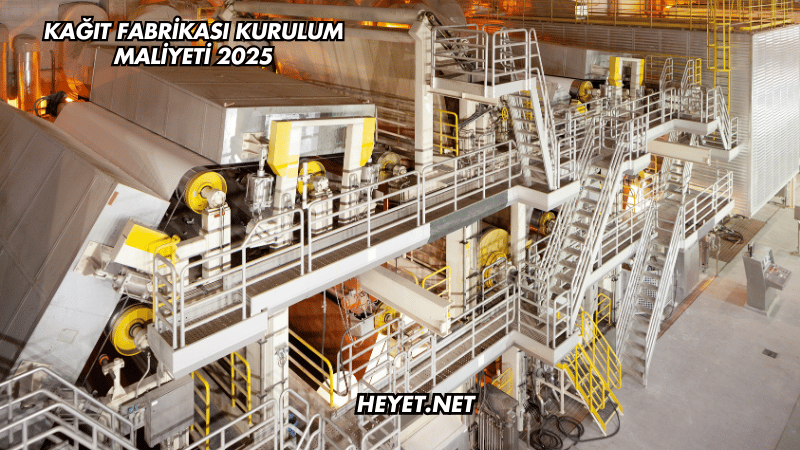 Kağıt Fabrikası Kurulum Maliyeti 2025