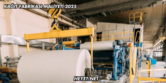 Kağıt Fabrikası Maliyeti 2025