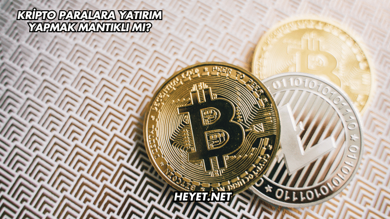 Kripto Paralara Yatırım Yapmak Mantıklı mı?