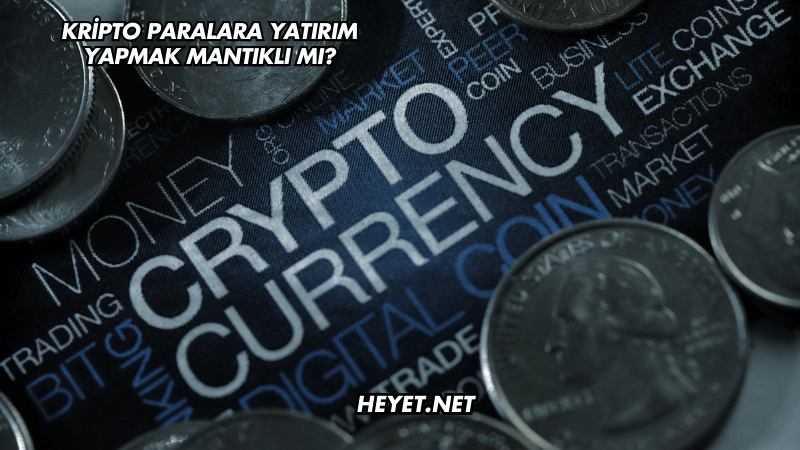 Kripto Paralara Yatırım Yapmak Mantıklı mı?