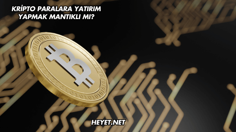 Kripto Paralara Yatırım Yapmak Mantıklı mı?
