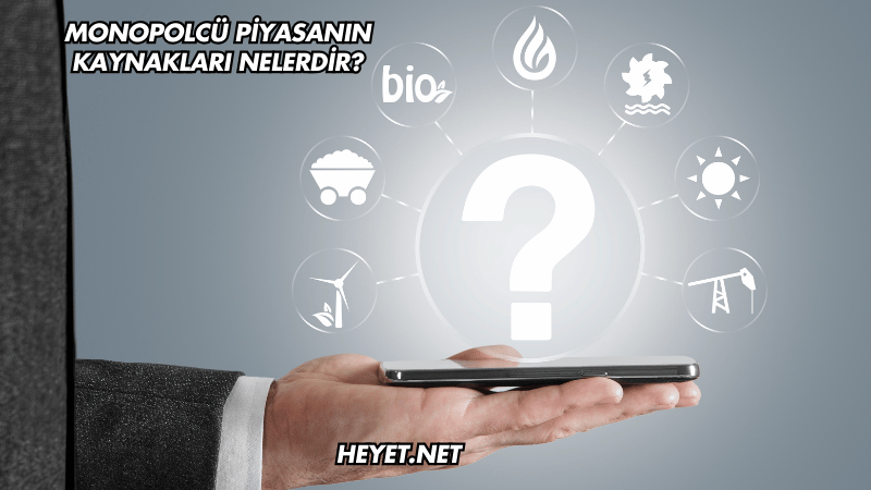 Monopolcü Piyasanın Kaynakları Nelerdir?