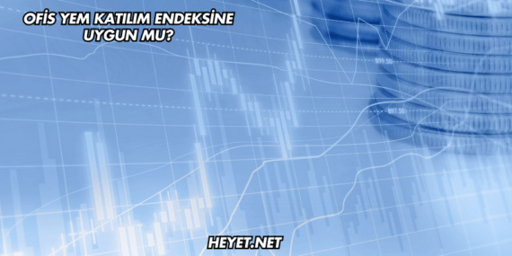 Ofis Yem Katılım Endeksine Uygun mu?