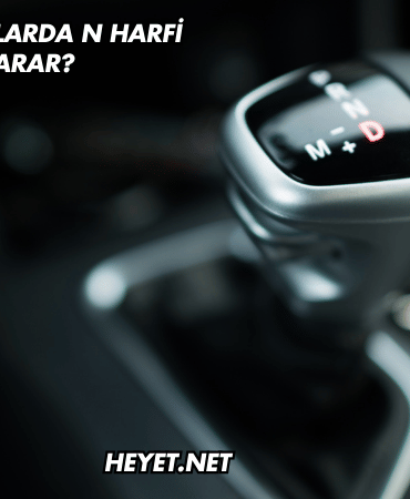 Otomatik Araçlarda N Harfi Ne İşe Yarar?