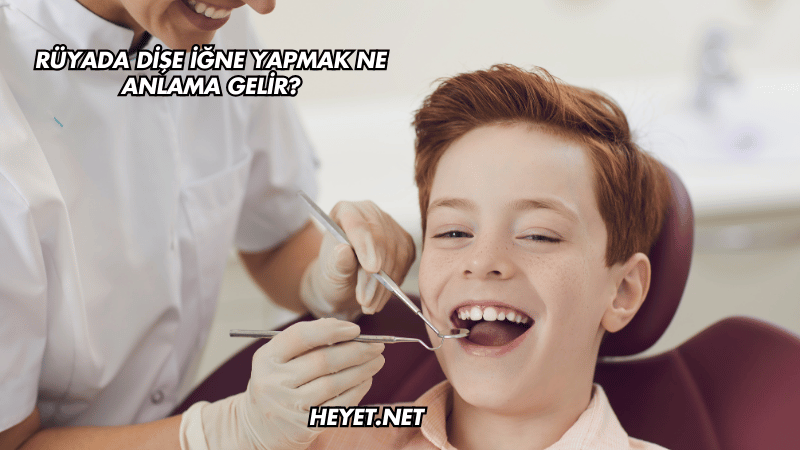Rüyada Dişe İğne Yapmak Ne Anlama Gelir?