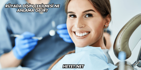 Rüyada Dişin Çekilmesi Ne Anlama Gelir?