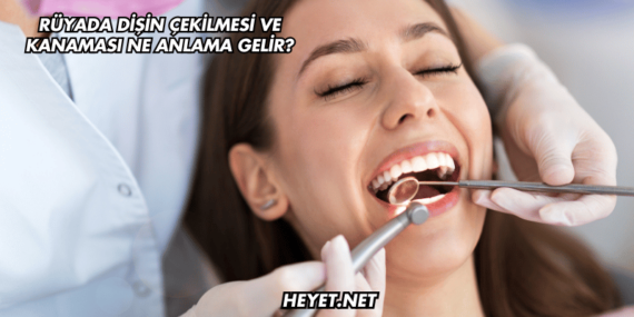Rüyada Dişin Çekilmesi ve Kanaması Ne Anlama Gelir?