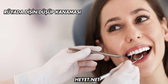 Rüyada Dişin Düşüp Kanaması