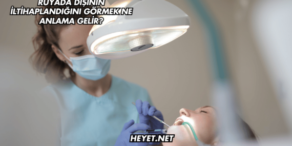Rüyada Dişinin İltihaplandığını Görmek Ne Anlama Gelir?