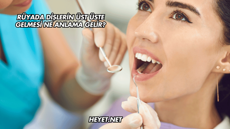 Rüyada Dişlerin Üst Üste Gelmesi Ne Anlama Gelir?