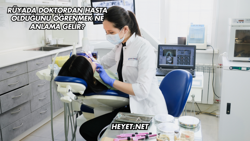 Rüyada Doktordan Hasta Olduğunu Öğrenmek Ne Anlama Gelir?