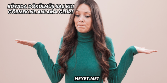 Rüyada Dökülmüş Saç Kılı Görmek Ne Anlama Gelir?