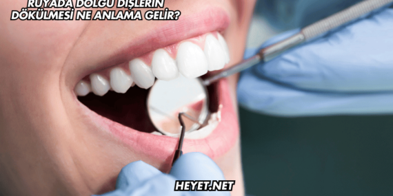 Rüyada Dolgu Dişlerin Dökülmesi Ne Anlama Gelir?